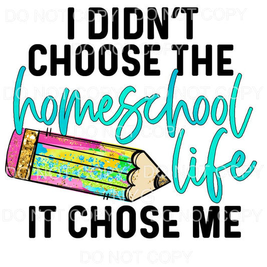 I Didn’t Choose The Homeschool Life Colorful Pencil 