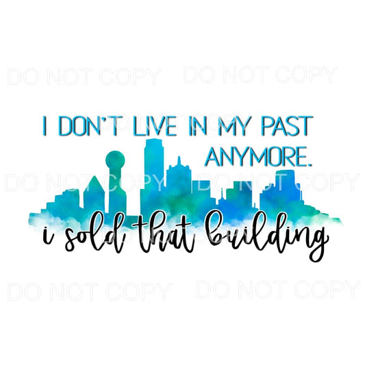 I Don’t Live In My Past Anymore Sublimation transfers - Heat