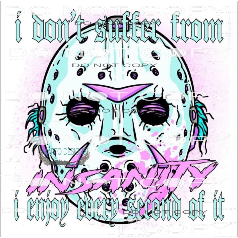 I Don’t Suffer From Insanity I Enjoy Every Second Of It
