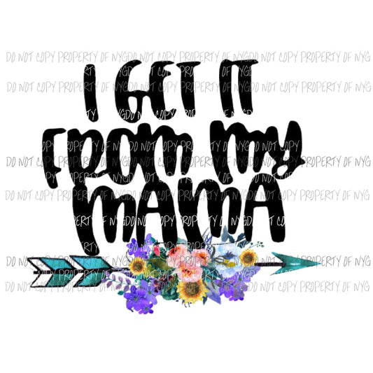 I get it from my Mama arrow Sublimation transfers Heat Transfer