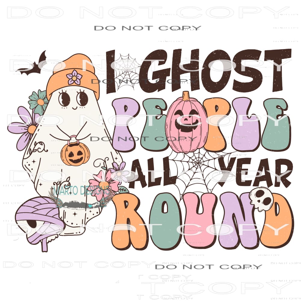 I Ghost People All Year Round #6805 Sublimation transfers -