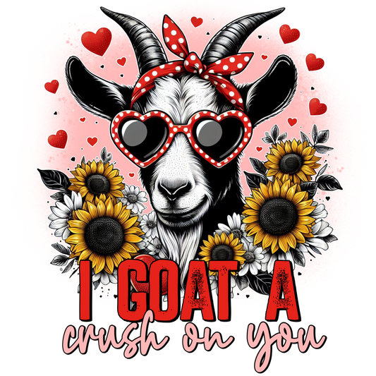 I Goat A Crush On You #8787 Sublimation transfers - Heat
