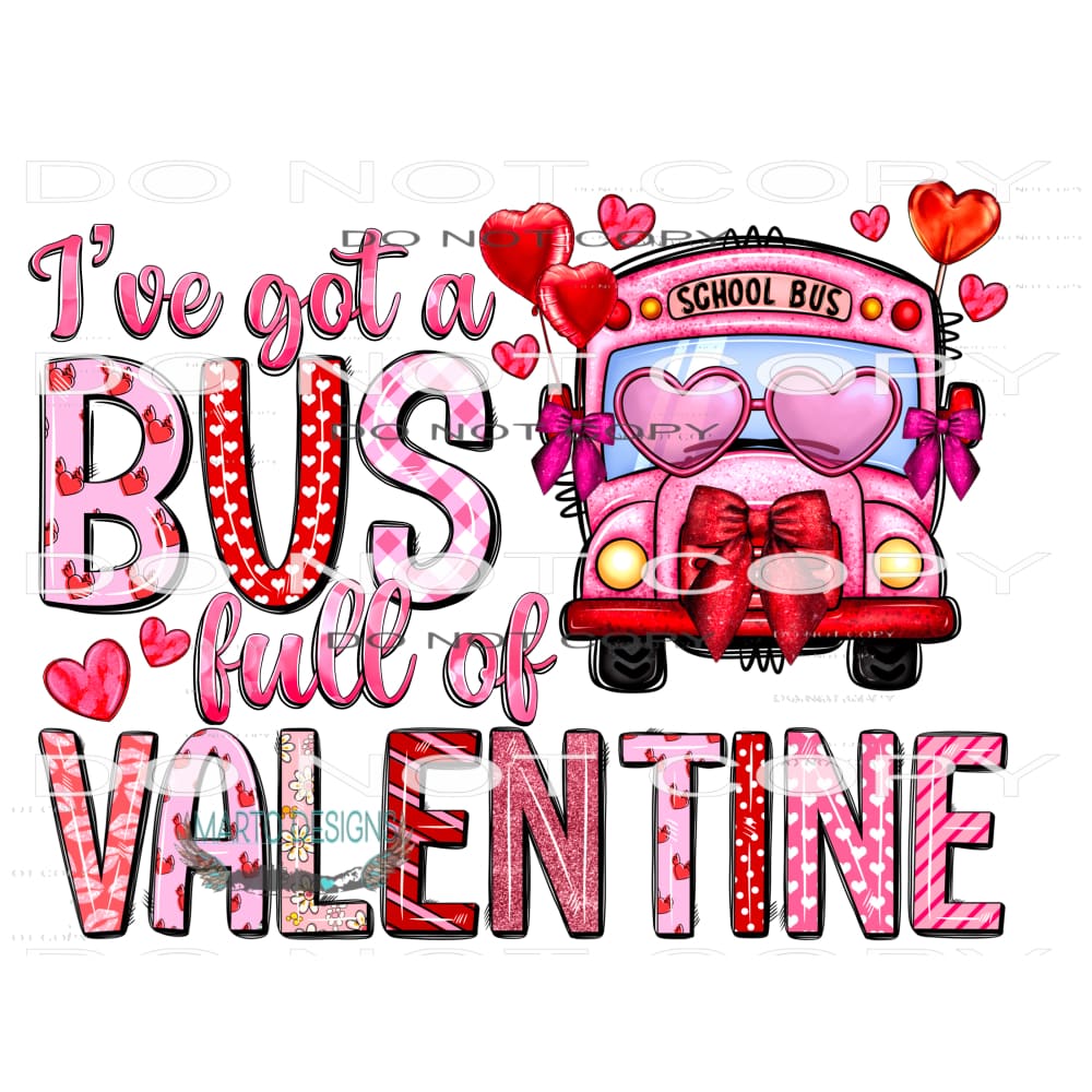 I Got A Bus Full Of Valentine #8637 Sublimation transfers -