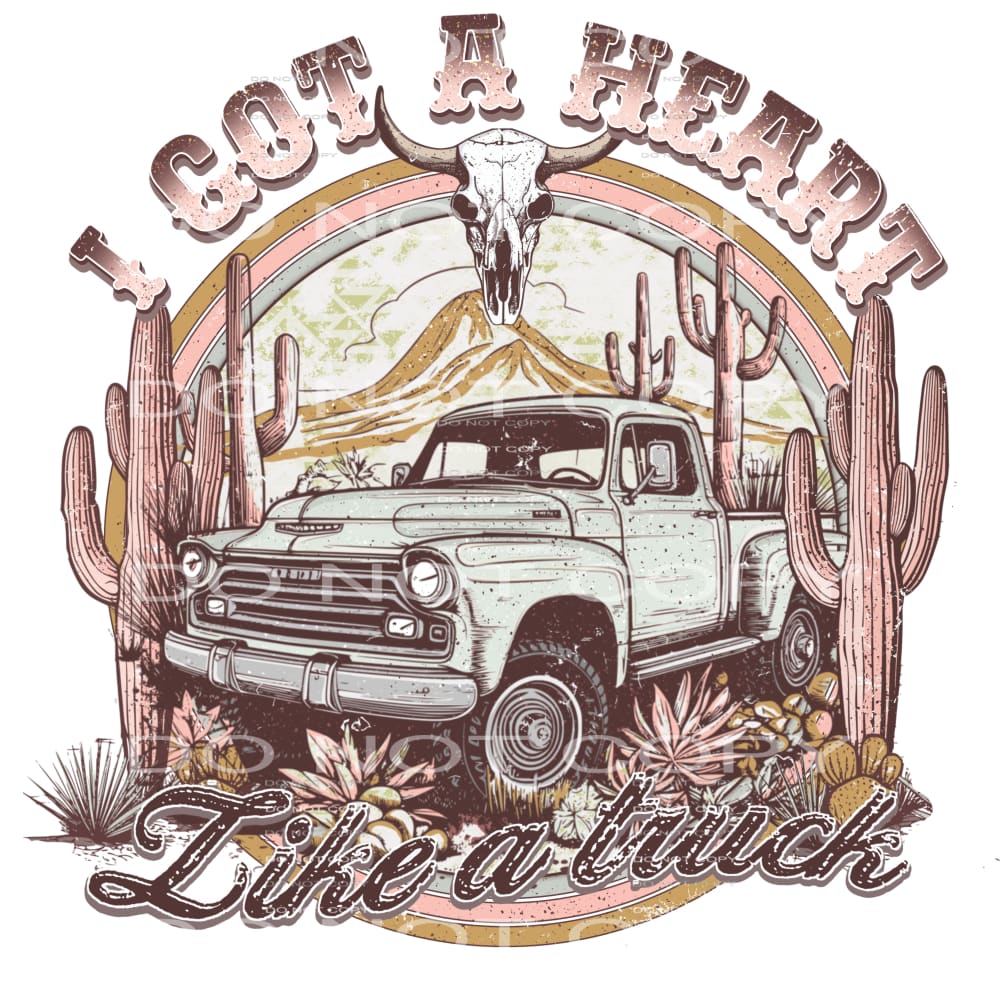 I got a heart like a truck # 171 Sublimation transfer - Heat