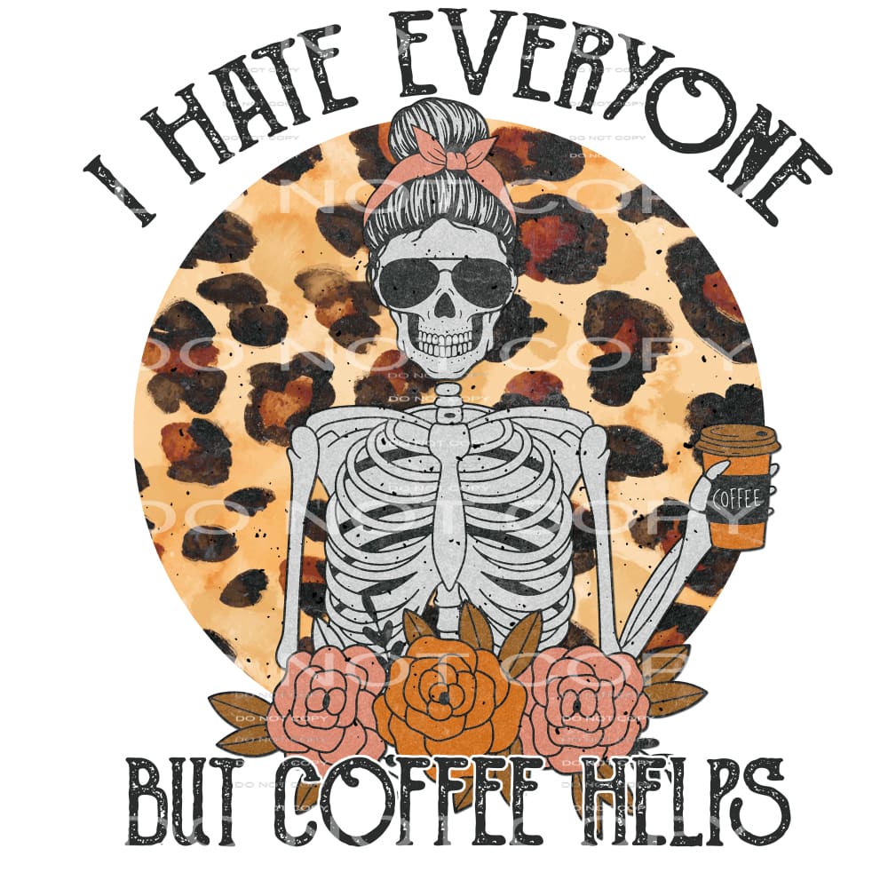 I hate everyone but coffee helps #4941 Sublimation transfers
