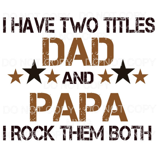 I Have Two Titles Dad And Papa Rock Them Both Sublimation 