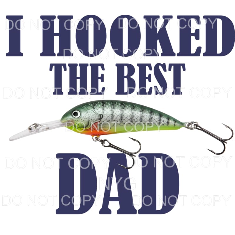 I Hooked The Best Dad Fishing Lure Sublimation transfers - 