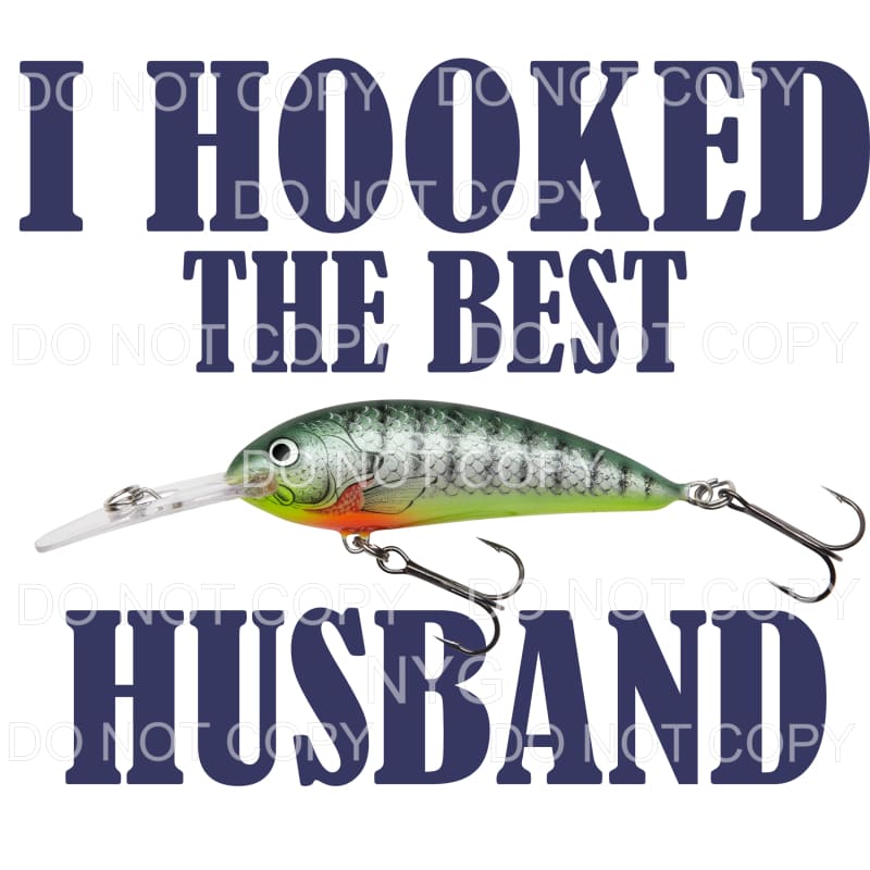 I Hooked The Best Husband Fishing Lure Sublimation transfers