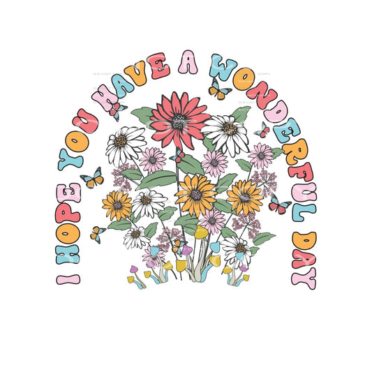 I Hope You Have A Wonderful Day #4776 Sublimation transfers