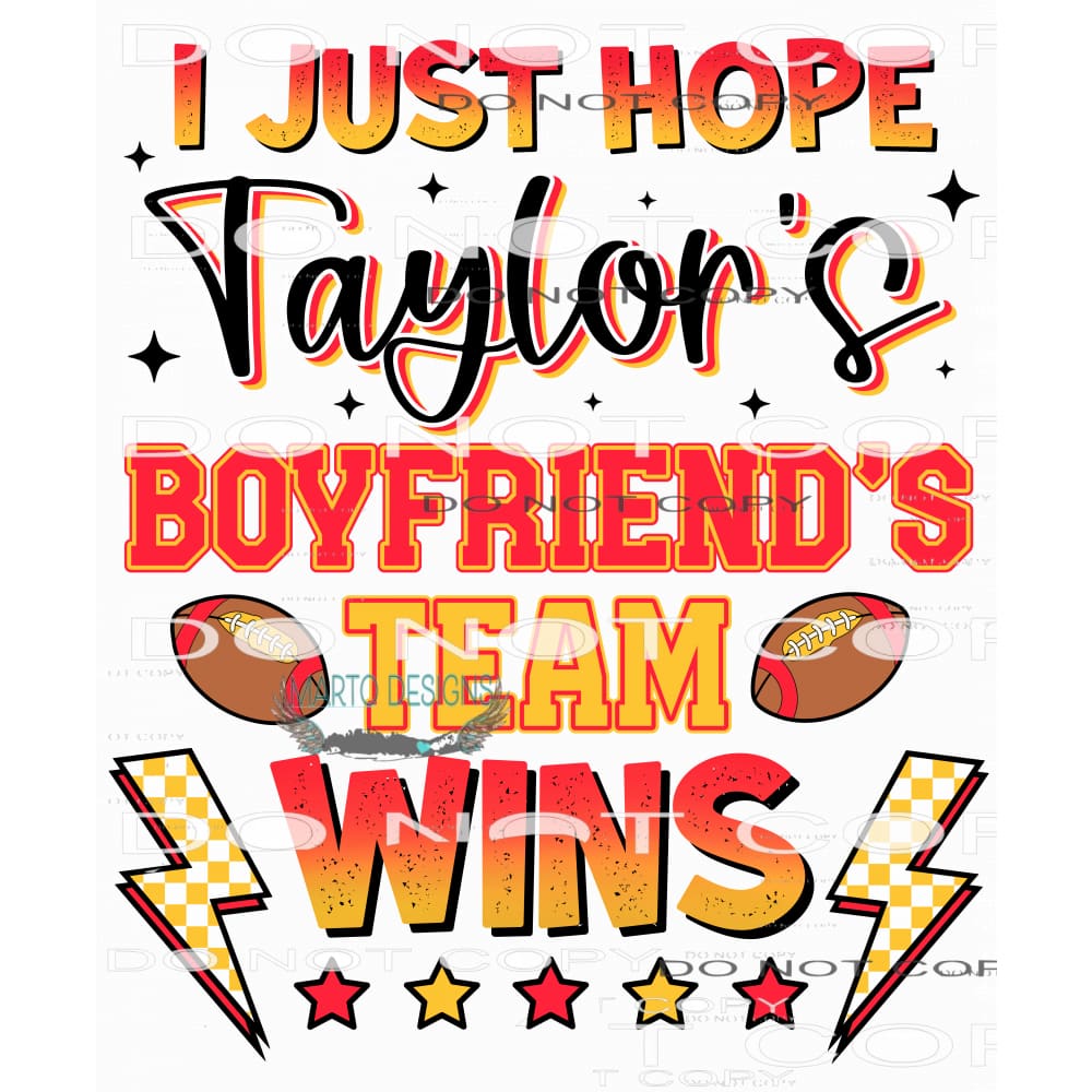 I Just Hope Taylor’s Boyfriend’s Team Win #7650 Sublimation