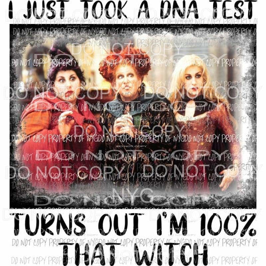 I Just Took a DNA test Turns out I am that witch Hocus Pocus Sanderson sisters Sublimation transfers Heat Transfer