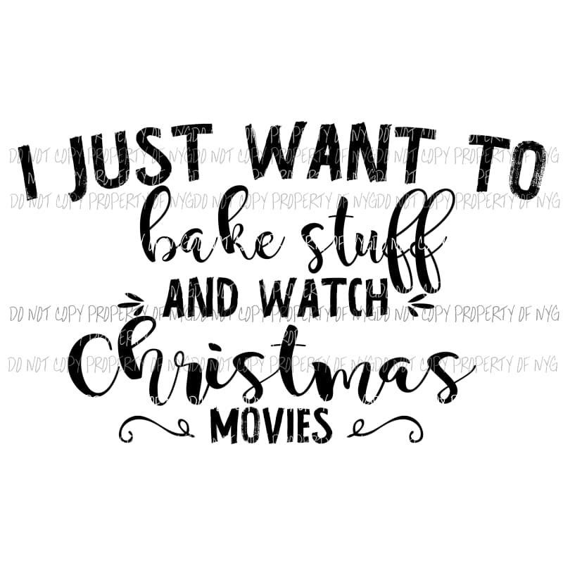 I just want to bake stuff and watch Christmas movies Sublimation transfers Heat Transfer