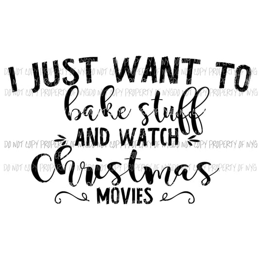 I just want to bake stuff and watch Christmas movies Sublimation transfers Heat Transfer