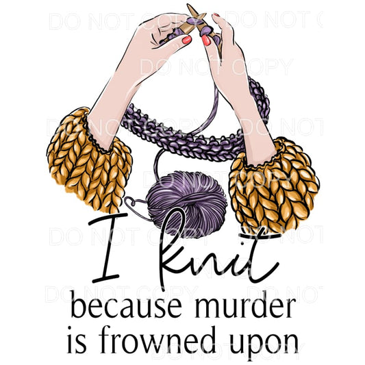 I Knit Because Murder Is Frowned Upon Purple Yarn #1548 