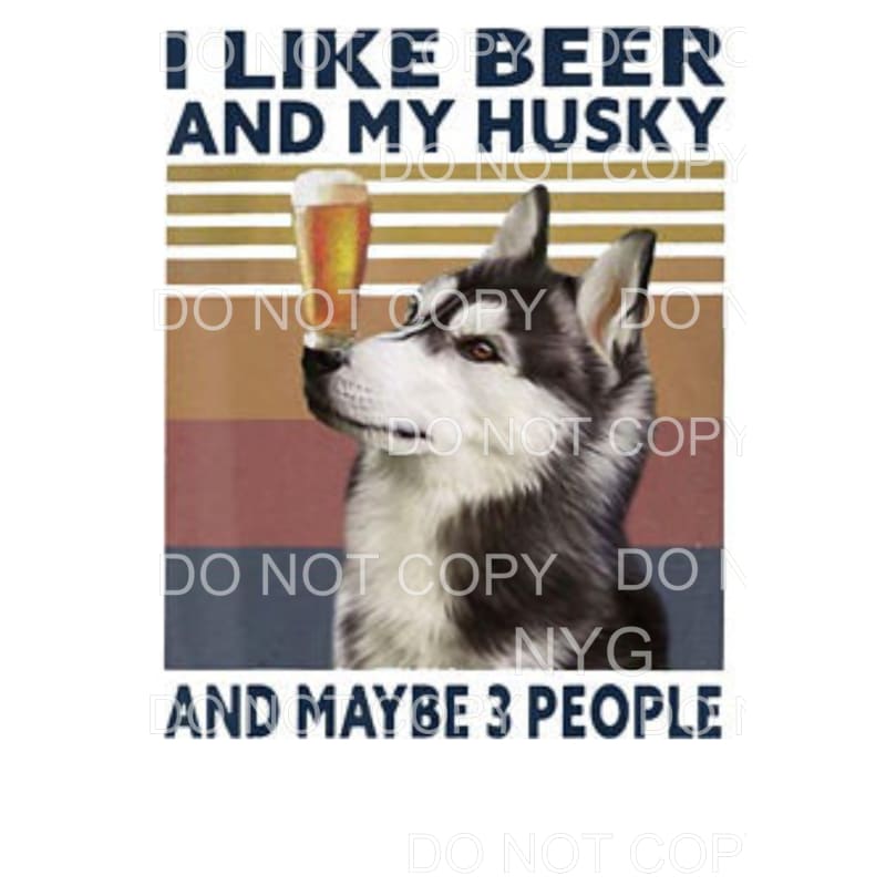 I Like Beer And My Husky Dog Sublimation transfers - Heat 