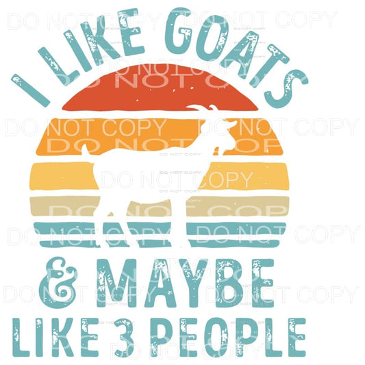 I Like Goats & Maybe Like 3 People #2 Sublimation transfers 