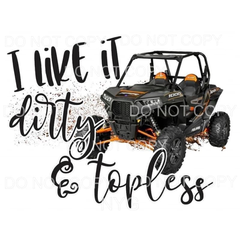 I Like It Dirty And Topless Polaris Off Road Vehicle 