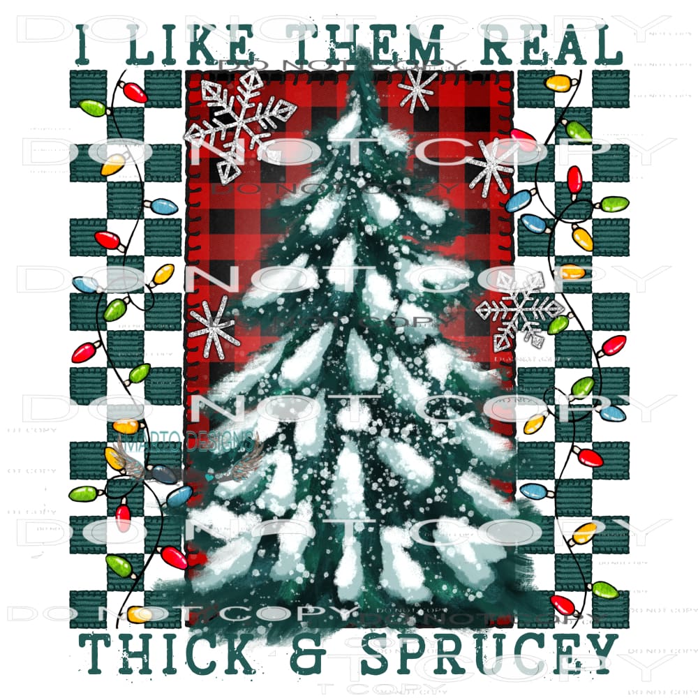 I Like Them Real Thick And Sprucy #8313 Sublimation