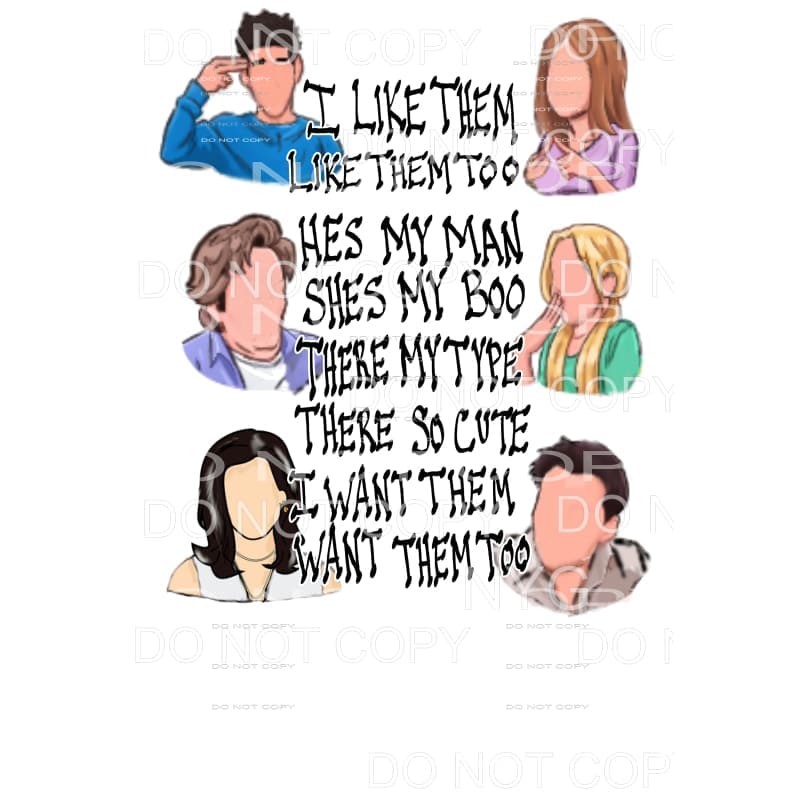 I Like Them I like Them Too FRIENDS I like Him Sublimation 