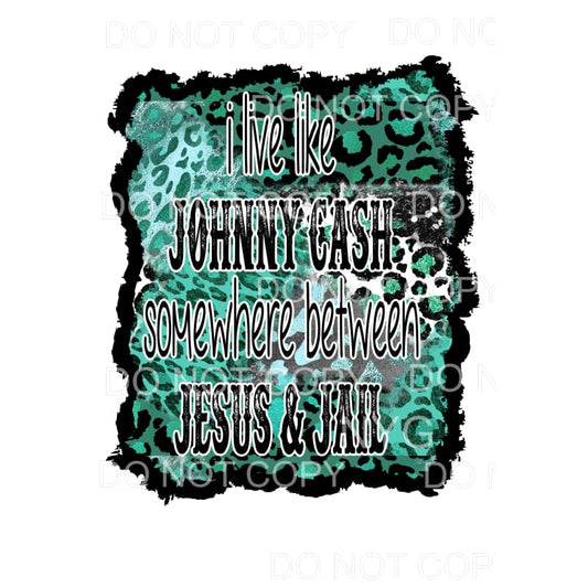 I live Like Johnny Cash Somewhere between Jesus and Jail # 2