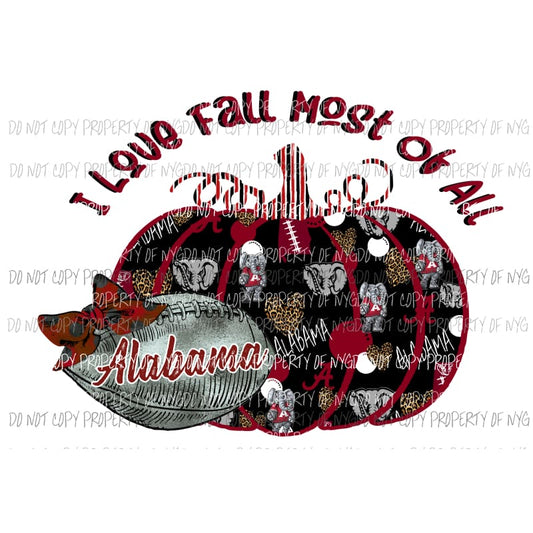 I Love fall most of all Alabama 3 Sublimation transfers Heat Transfer