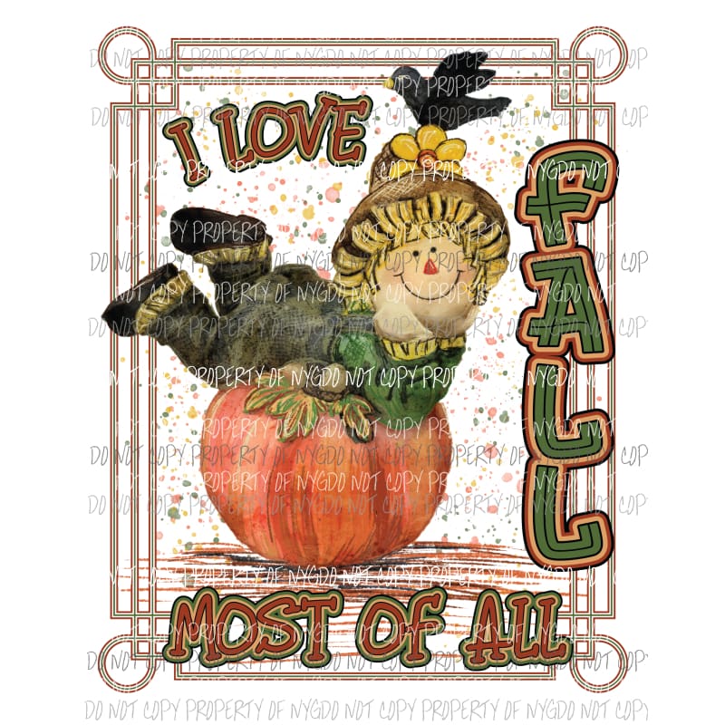 I Love FALL Most Of All SCARECROW fall Halloween Sublimation transfers Heat Transfer