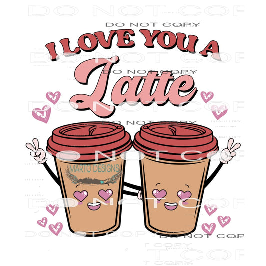 I Love You A Latte #9073 Sublimation transfers - Heat