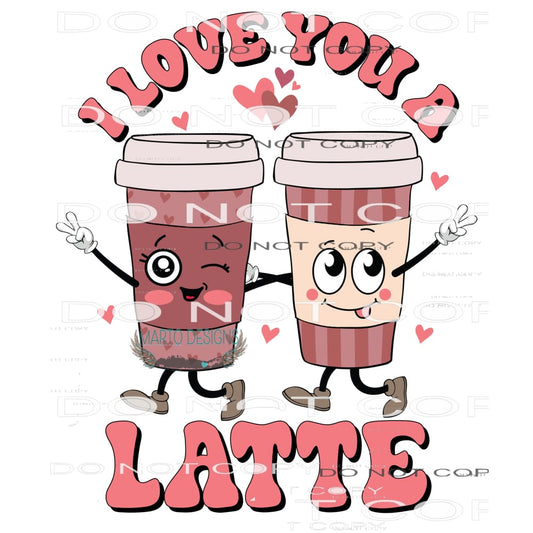 I Love You A Latte #9099 Sublimation transfers - Heat