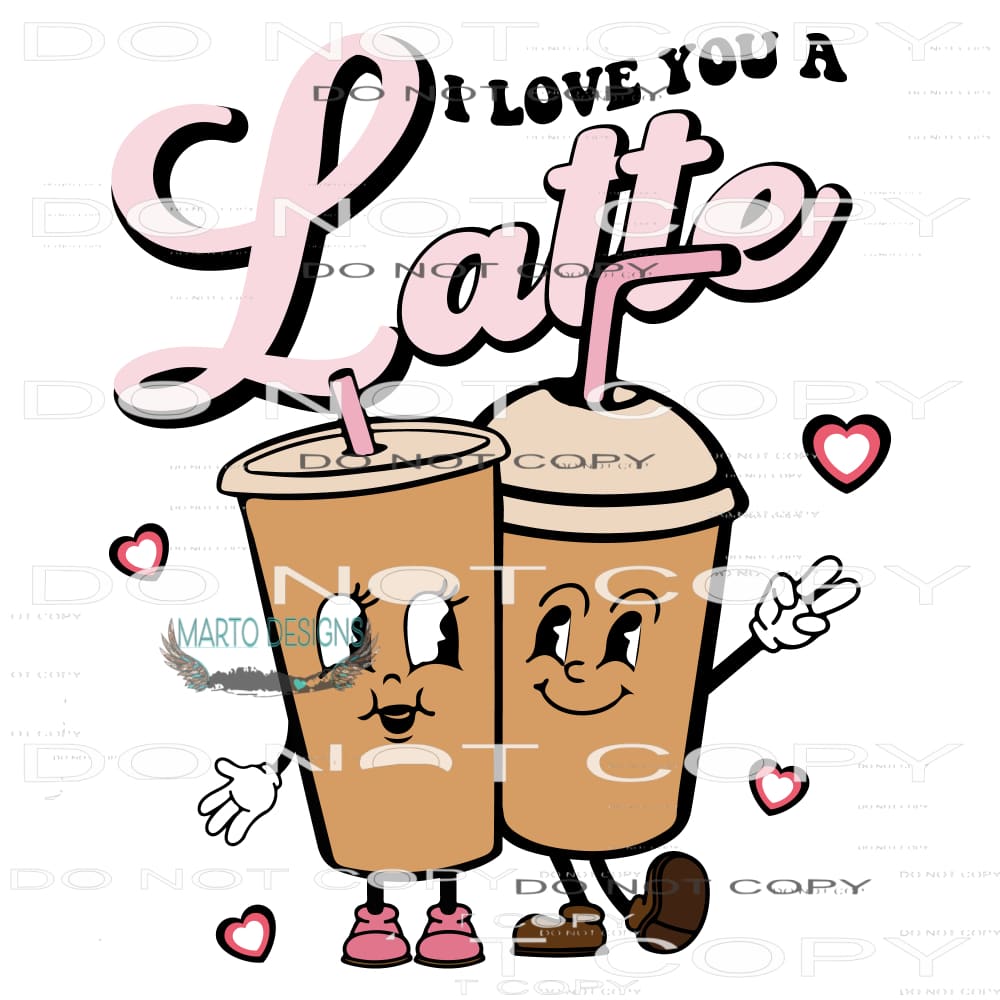 I Love You A Latte #9189 Sublimation transfers - Heat