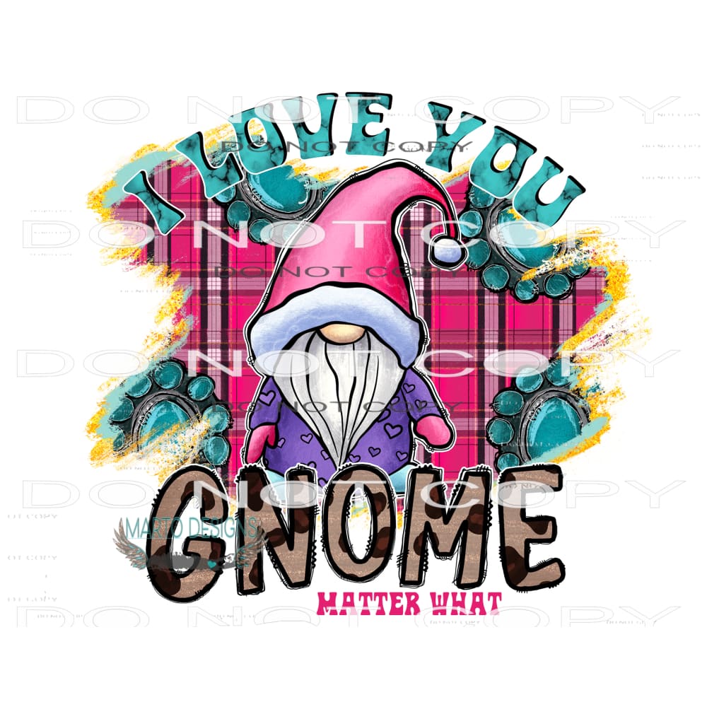 I Love You Gnome Matter What #9515 Sublimation transfers -