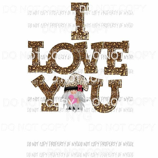 i love you leopard gnome Sublimation transfers Heat Transfer