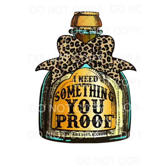 I NEED SOMETHING YOU PROOF # 570 Sublimation transfers - 