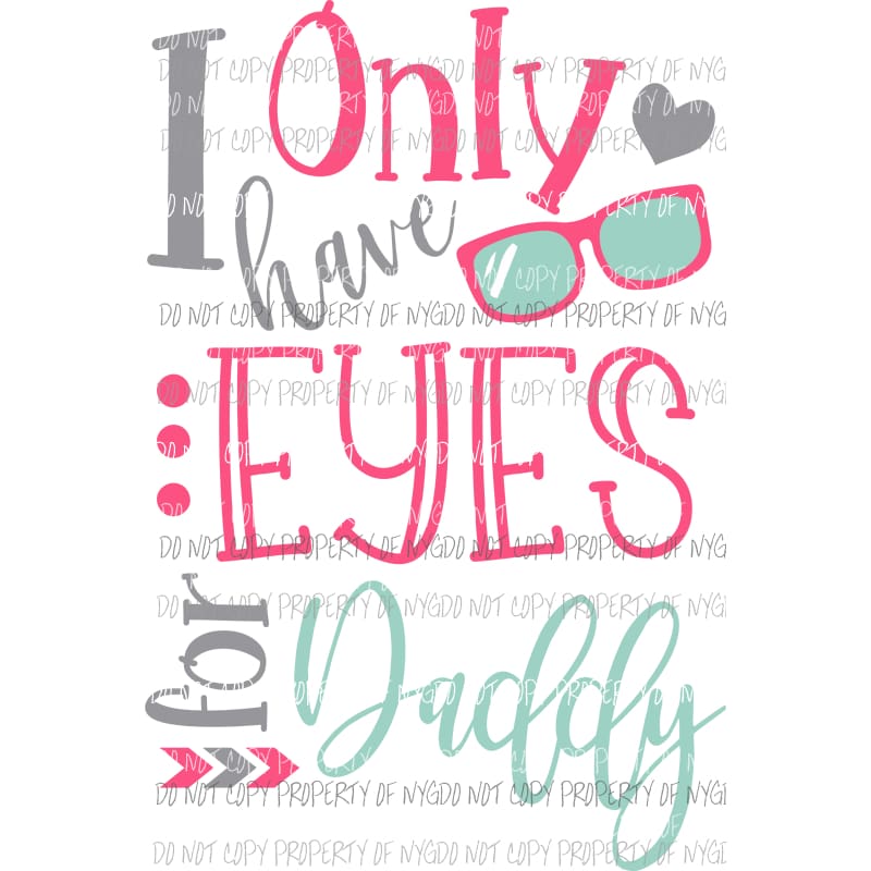 I Only Have Eyes For Daddy glasses Valentines Sublimation transfers Heat Transfer