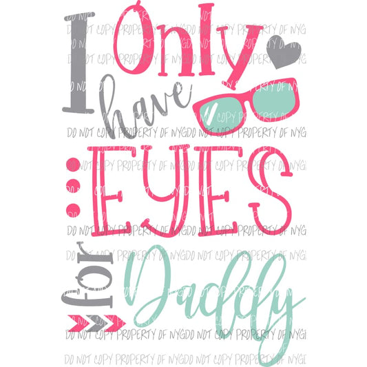 I Only Have Eyes For Daddy glasses Valentines Sublimation transfers Heat Transfer