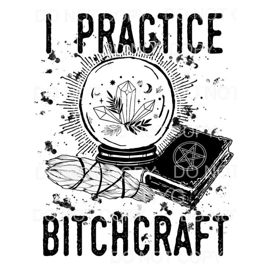 I Practice Bitchcraft Sublimation transfers - Heat Transfer