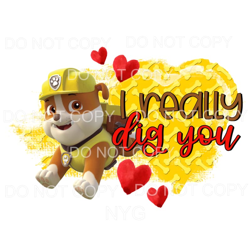 I Really Dig You Rubble Paw Patrol Sublimation transfers - 