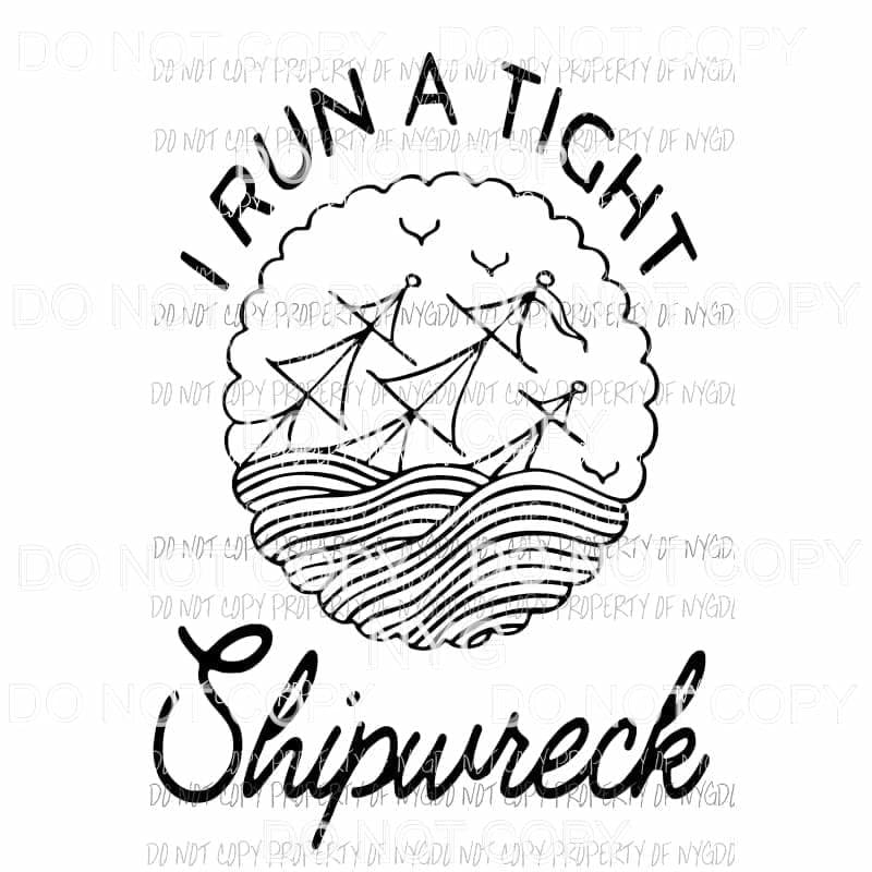 I run a tight Shipwreck Sublimation transfers Heat Transfer