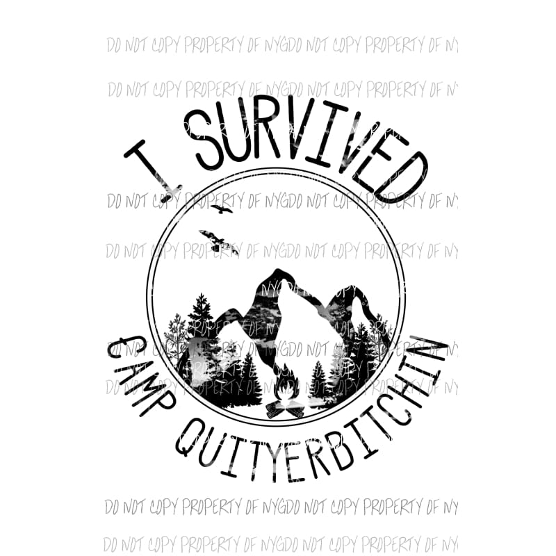 I survived Camp Quit yer bitchin Sublimation transfers Heat Transfer