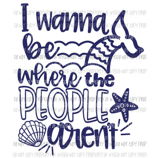I Wanna Be Where The People Arent mermaid tail seashell Sublimation transfers Heat Transfer