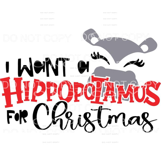 I Want A Hippopotamus For Christmas Sublimation transfers - 
