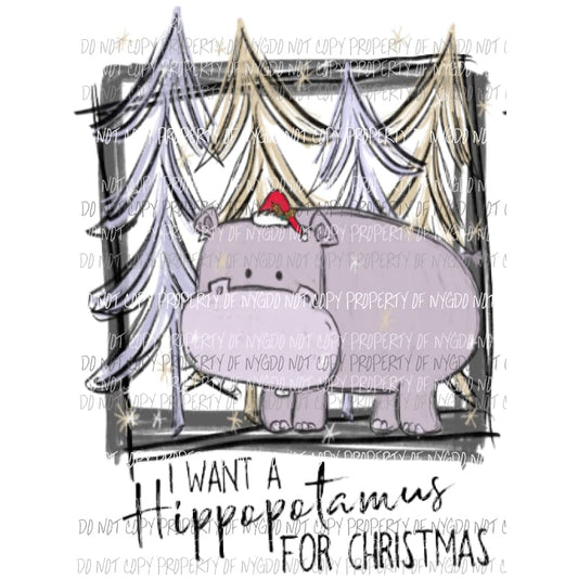 i want a hippopotamus for Christmas Sublimation transfers Heat Transfer