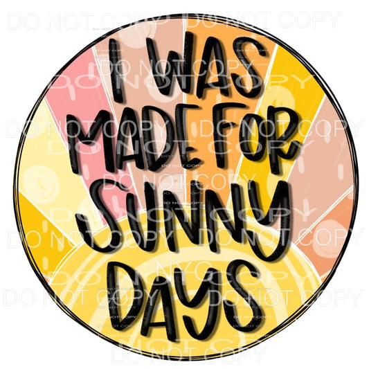 I Was Made For Sunny Days Circle Frame Sublimation transfers