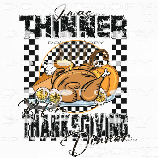I Was Thinner Before Thanksgiving Dinner #7589 Sublimation