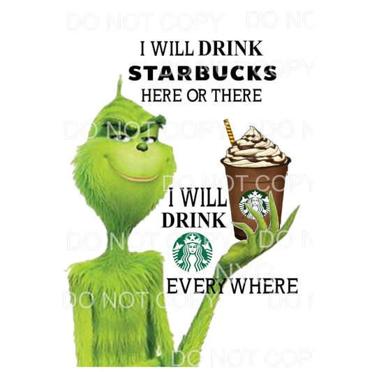 I will Drink Starbucks Grinch Sublimation transfers - Heat 
