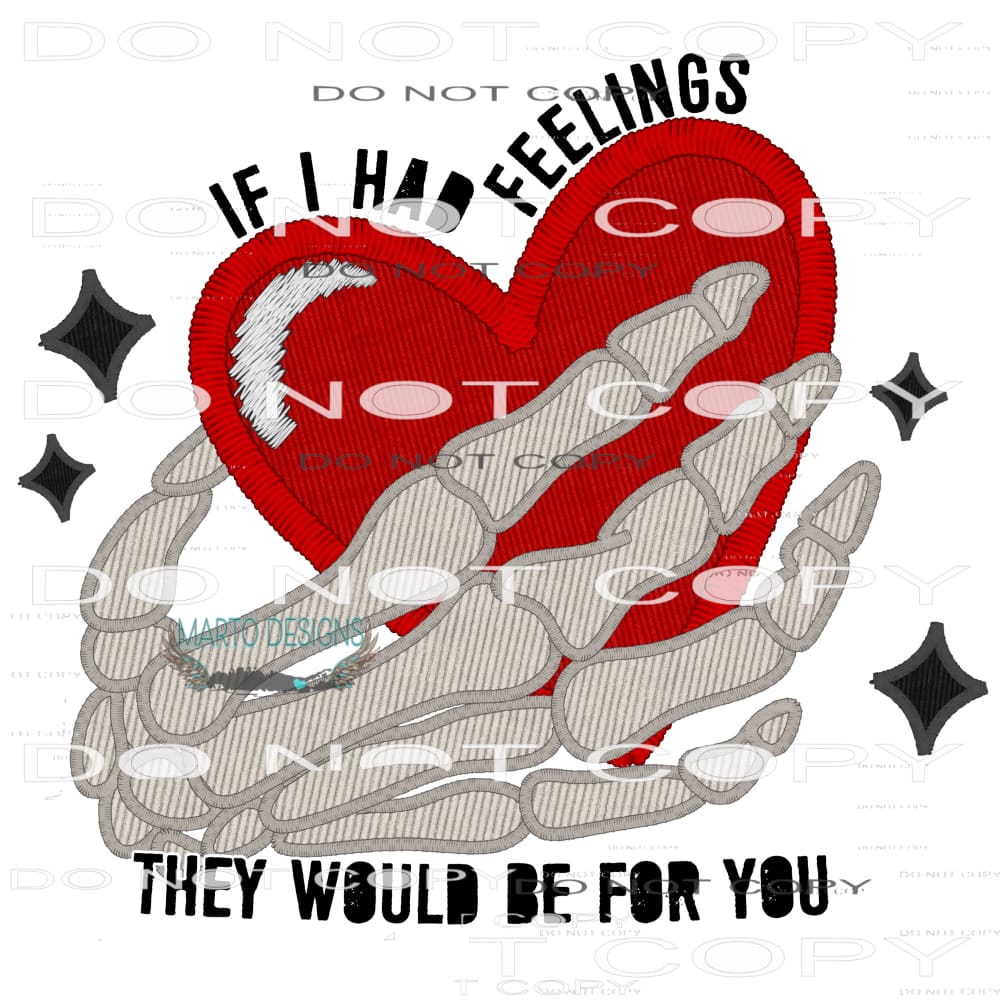 If I Had Feelings They Would Be For You #8549 Sublimation