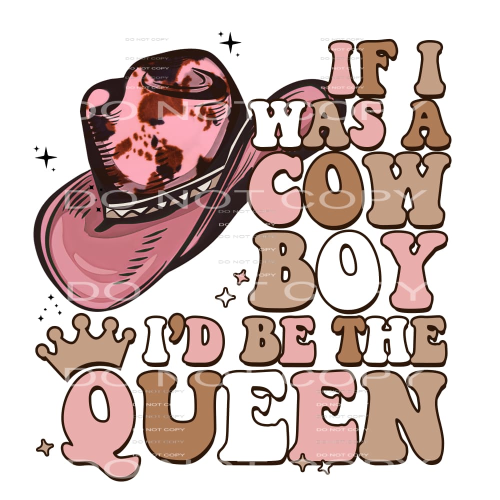If I Was A Cowboy I’d Be A Queen #5688 Sublimation transfers
