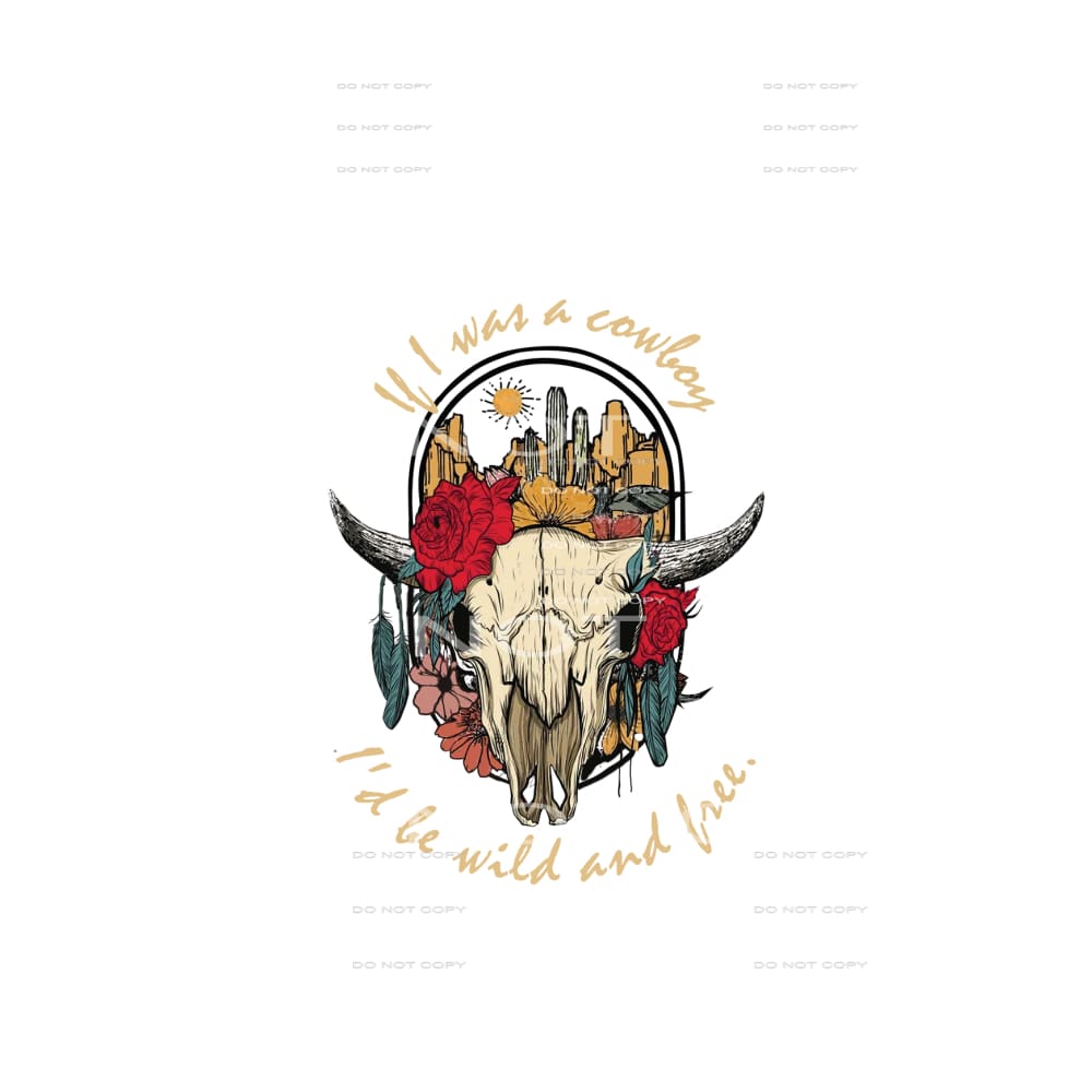 If I Was A Cowgirl I’d Be Wild And Free #5173 Sublimation