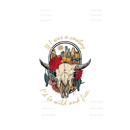 If I Was A Cowgirl I’d Be Wild And Free #5173 Sublimation