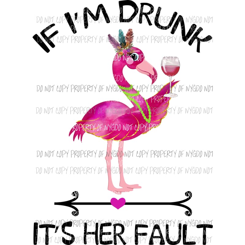 If Im drunk its her fault Flamingo pink wine glass watercolor # 2 Sublimation transfers Heat Transfer
