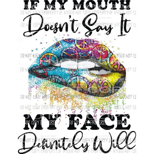 If My Mouth Doesn’t Say peace sign lips dripping colors Sublimation transfers Heat Transfer
